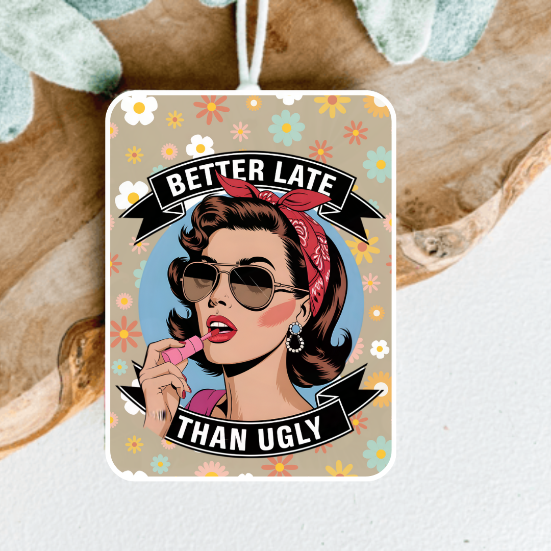 Better Late Air Freshener, Car Freshie, Car Freshy, Car decoration