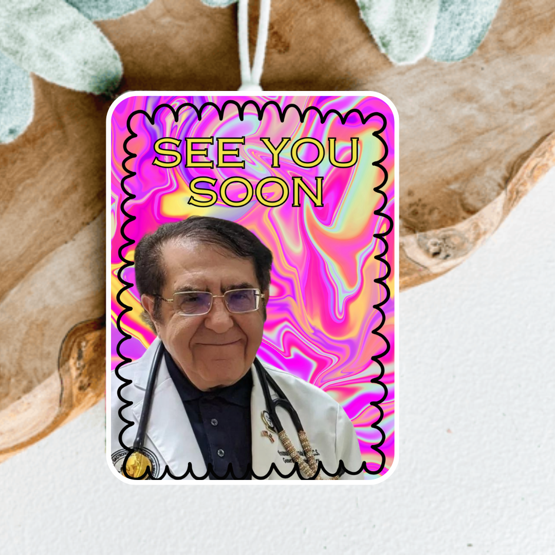 Funny Dr. Now See You Soon Air Freshener, Car Freshie, Car Freshy, Car decoration