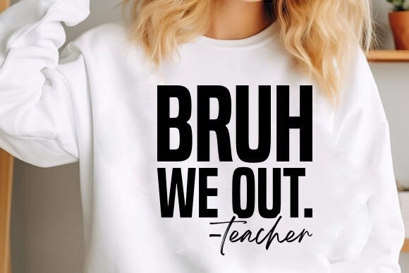 Bruh We Out Teacher Tee (up to 5X)
