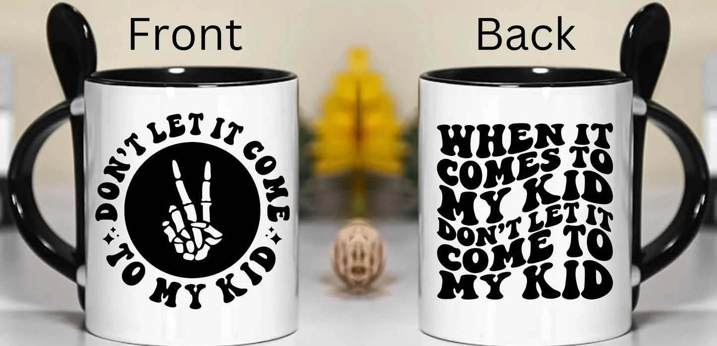 Don’t Let It Come To My Kid Funny Mug w/Spoon, Sarcastic Cup