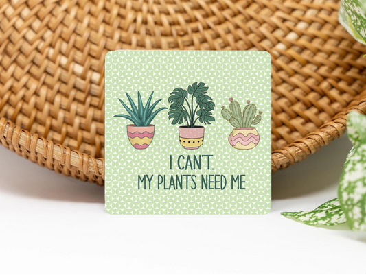 My Plants Need Me 3x3 Flat Fridge Magnet, Locker Magnet