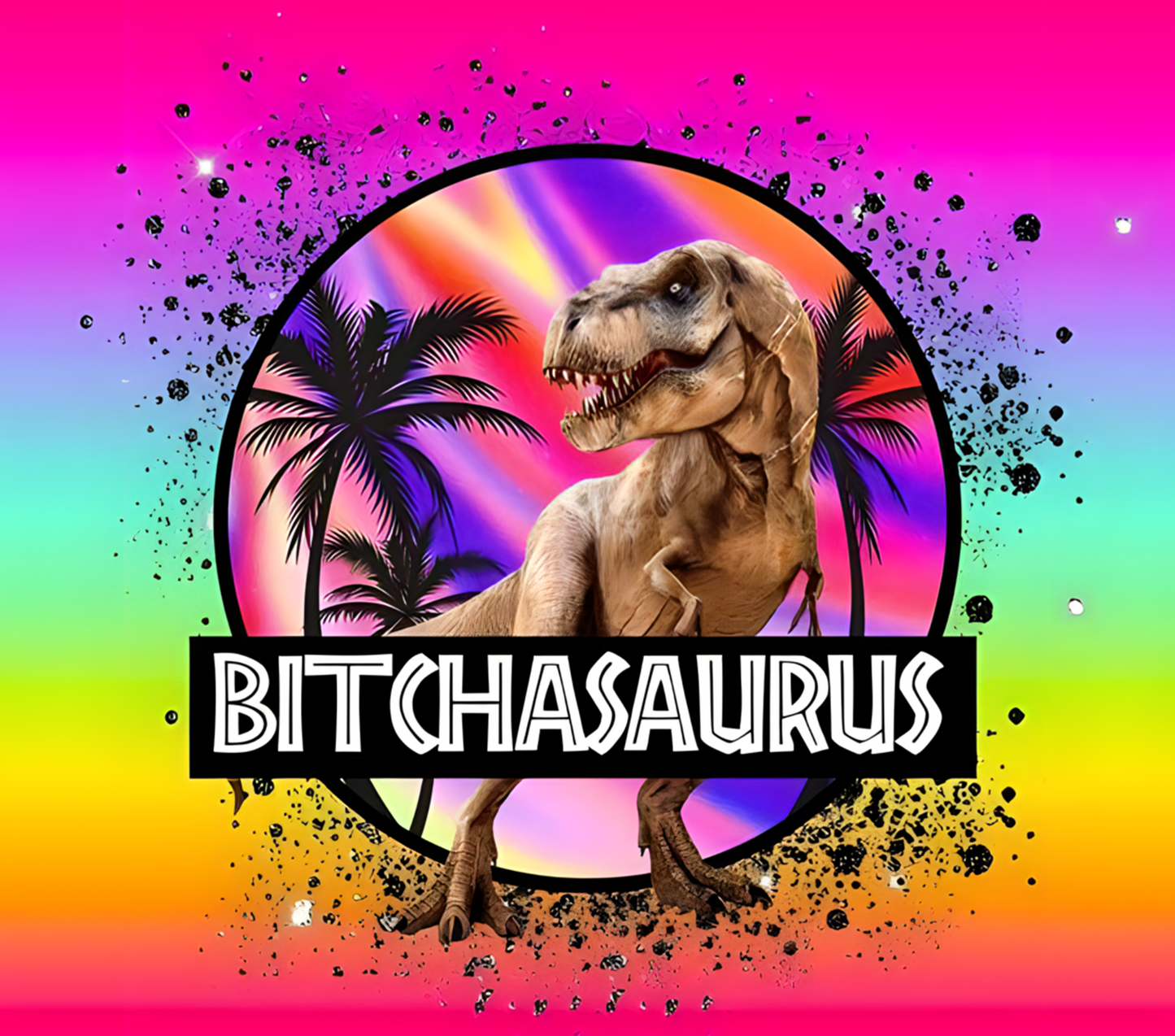 B*tchasaurus Tumbler