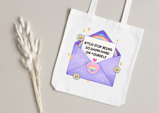Stop Being Hard On Yourself Tote