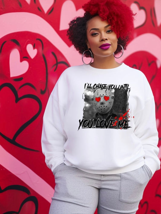 Until You Love Me Valentine Sweatshirt (up to 5X) 2024 Valentine’s Day