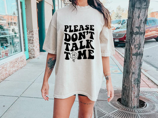 Please Don’t Talk To Me Tee 2.21.24