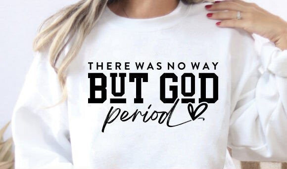 No Way But God Motivational Sweatshirt (up to 5X)