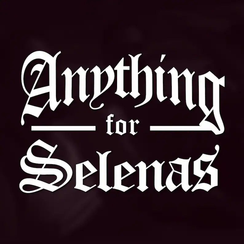 Anything for Selenas Tee (Selena) Extended Sizes Available