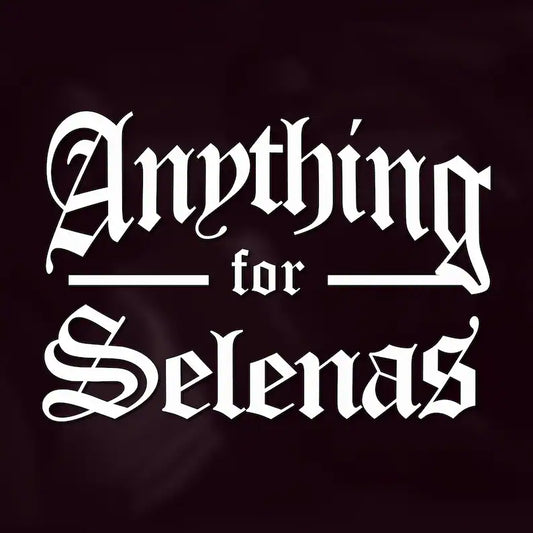 Anything for Selenas Tee (Selena) Extended Sizes Available