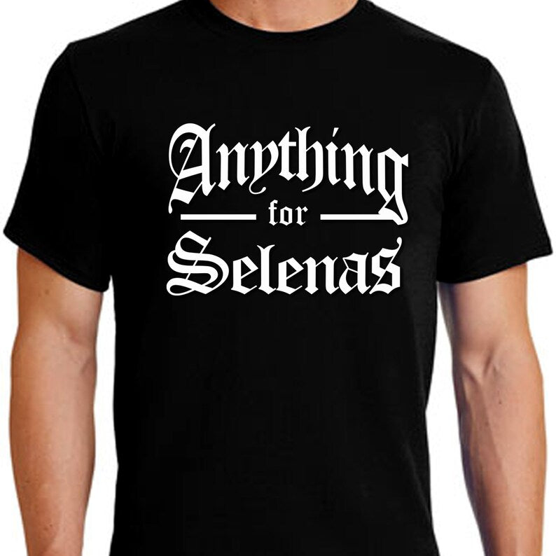 Anything for Selenas Tee (Selena) Extended Sizes Available