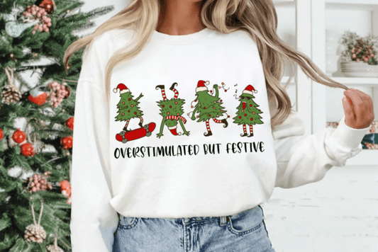 Christmas Over Stimulated But Festive Adult Sweatshirt (up to 5X)