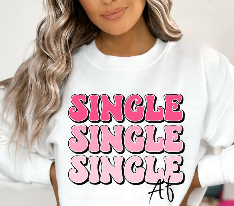 Single AF Sweatshirt (up to 4X) 2024 Valentine’s Day