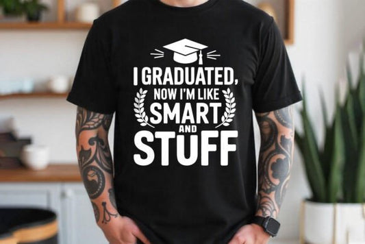 Now I'm Smart and Stuff Grad Tee (up to 5X) 6.20.25