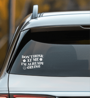 Don't Honk At Me, I'm Already Crying Car Decal Personalized