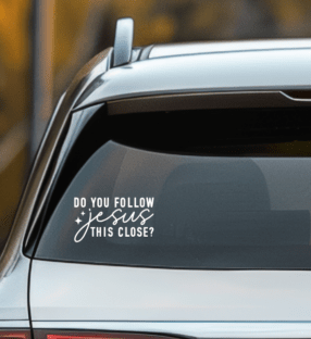 Do You Follow Jesus This Close? Car Decal Personalized