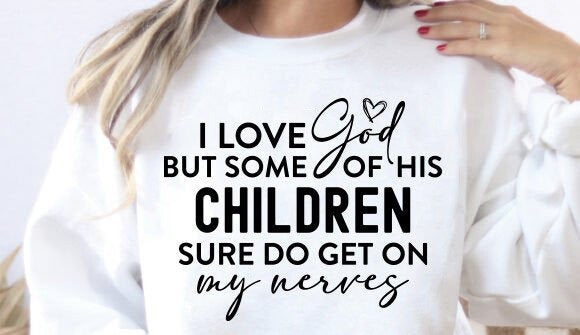 Some Children of God Get On My Nerves Funny Tee (up to 5X)