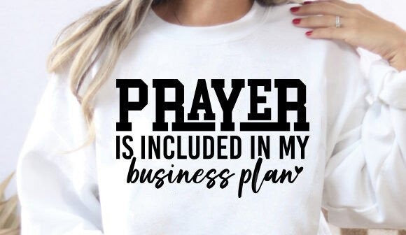 Prayer is in My Business Plan Motivational Sweatshirt (up to 5X)
