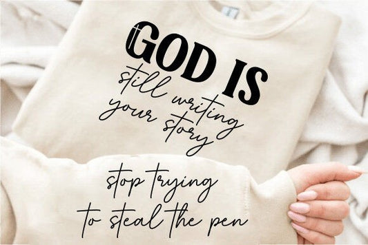 God is Still Writing Your Story Motivational Sleeve Sweatshirt (up to 5X)