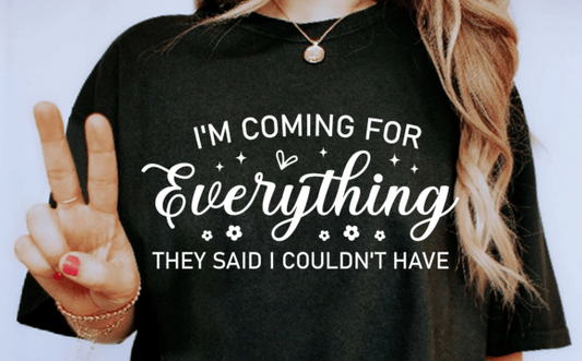 I'm Coming For Everything Tee (up to 5X) 7.11.25