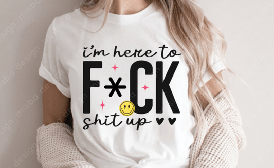 Smiley Here to Fk It Up Tee (up to 5X) 7.11.25