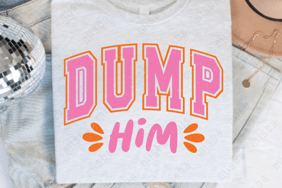 Dump Him Tee (up to 5X) 7.11.25