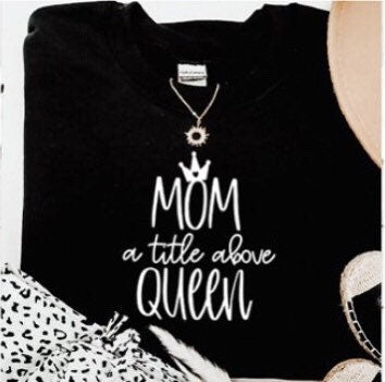 Mom Mama Mommy Tee Tshirt Being Queen Extended Sizes Available